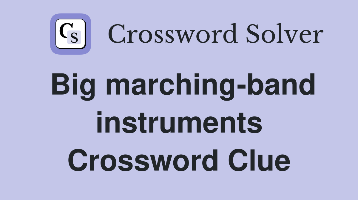 Big marching-band instruments Crossword Clue