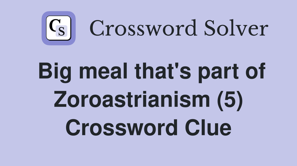 Big meal that's part of Zoroastrianism (5) Crossword Clue