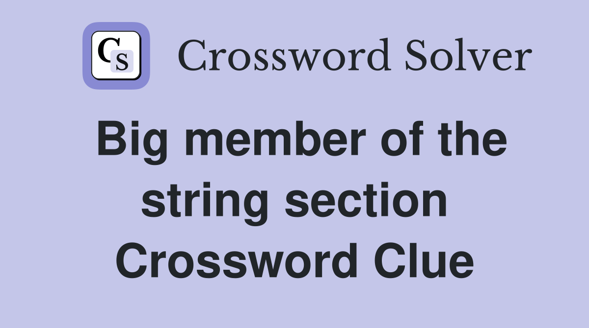 Big member of the string section Crossword Clue