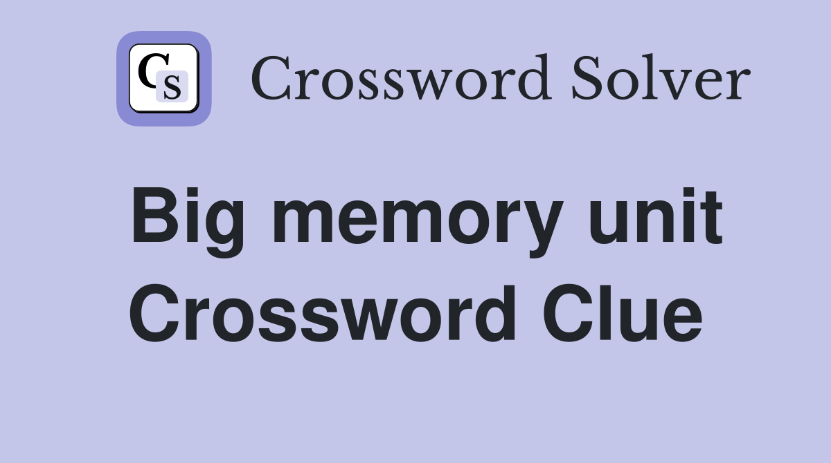 Big memory unit Crossword Clue