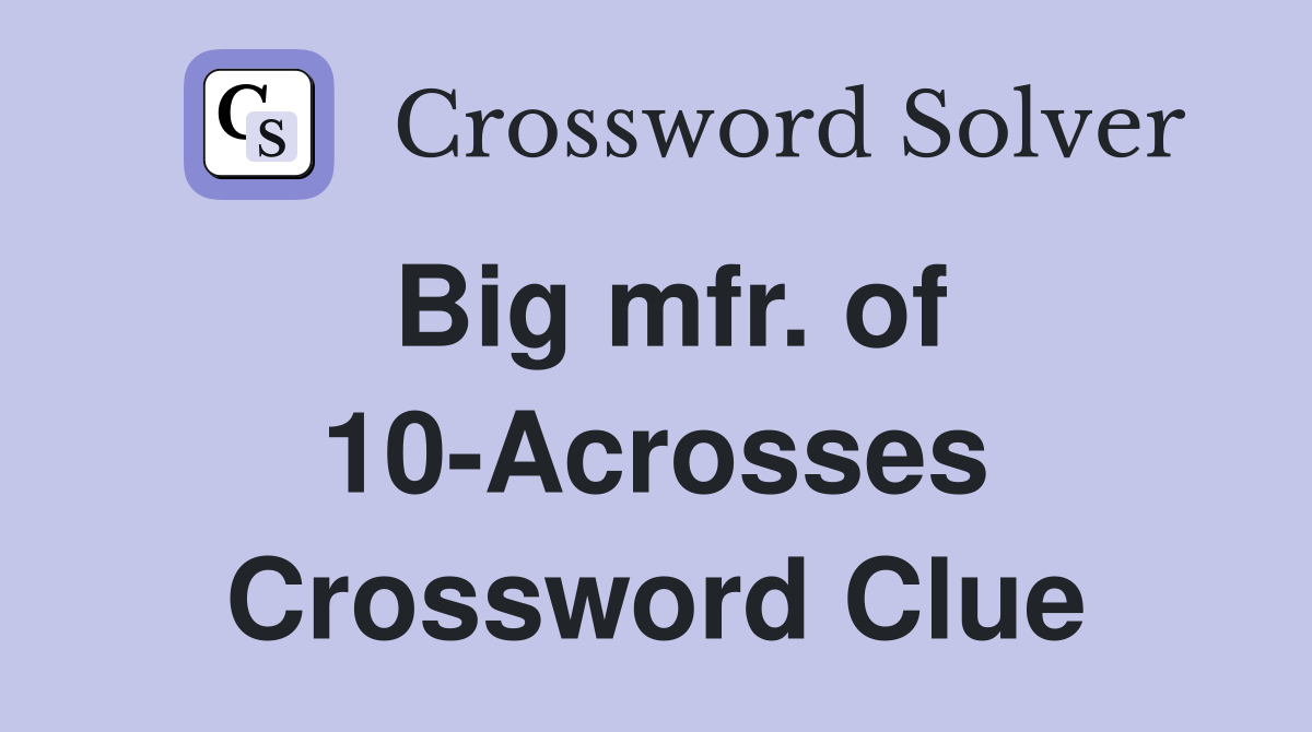 Big mfr. of 10-Acrosses Crossword Clue