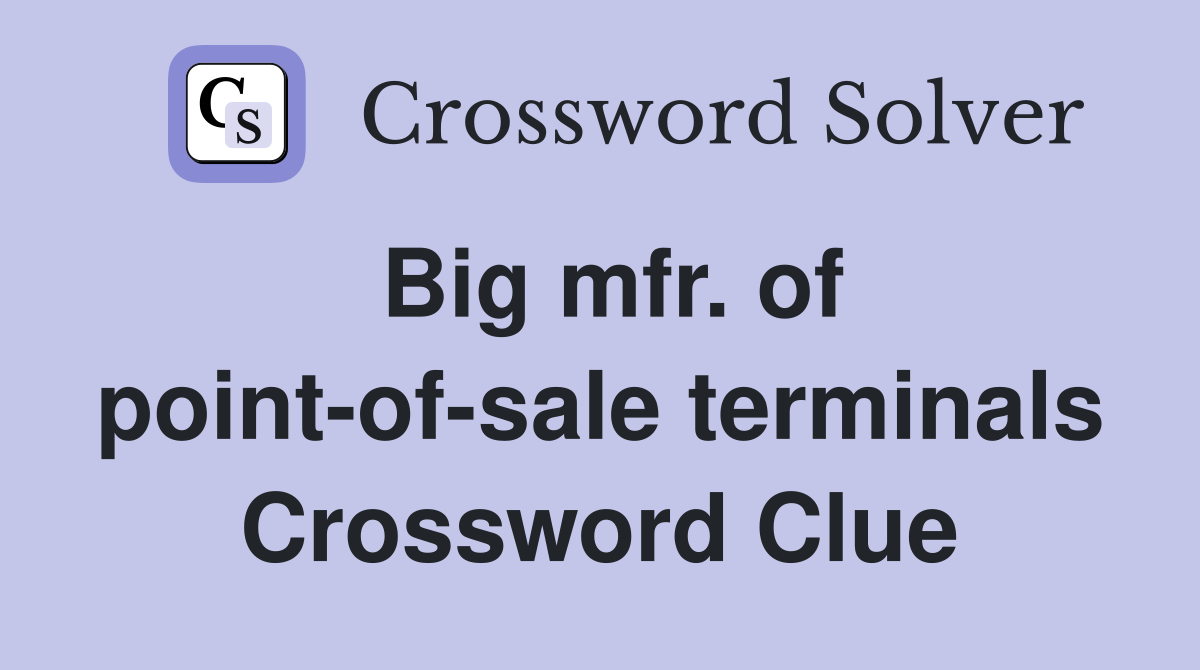 Big mfr. of point-of-sale terminals Crossword Clue