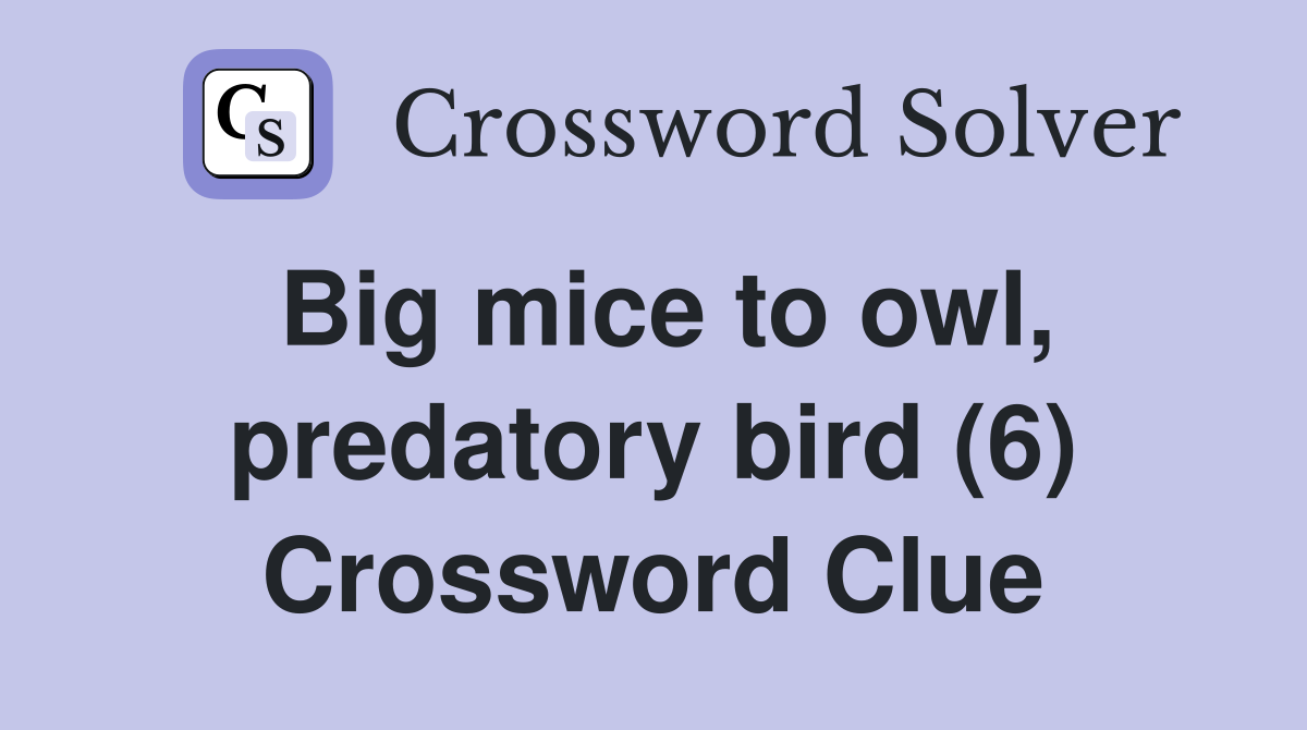 Big mice to owl, predatory bird (6) Crossword Clue