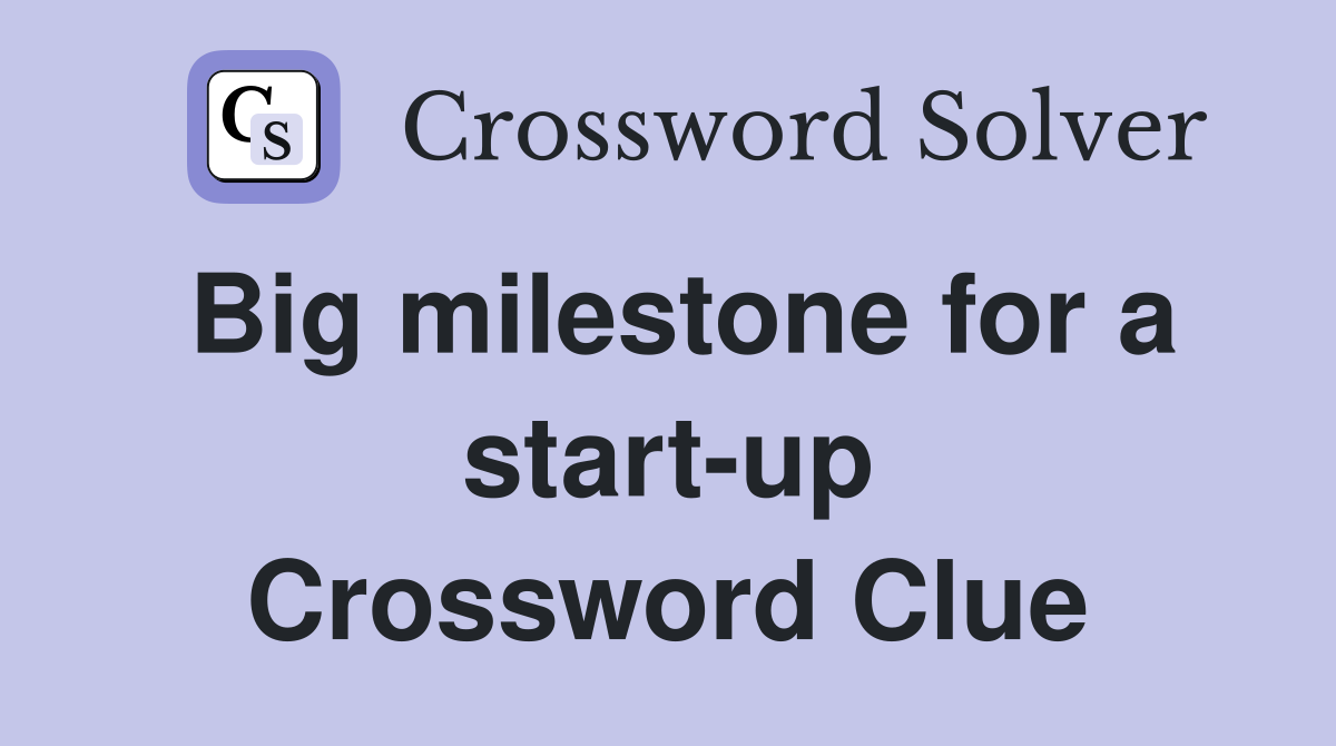 Big milestone for a start-up Crossword Clue