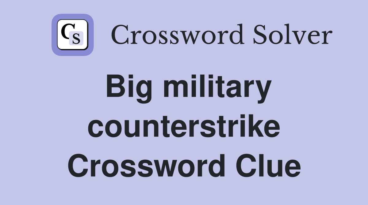 Big military counterstrike Crossword Clue