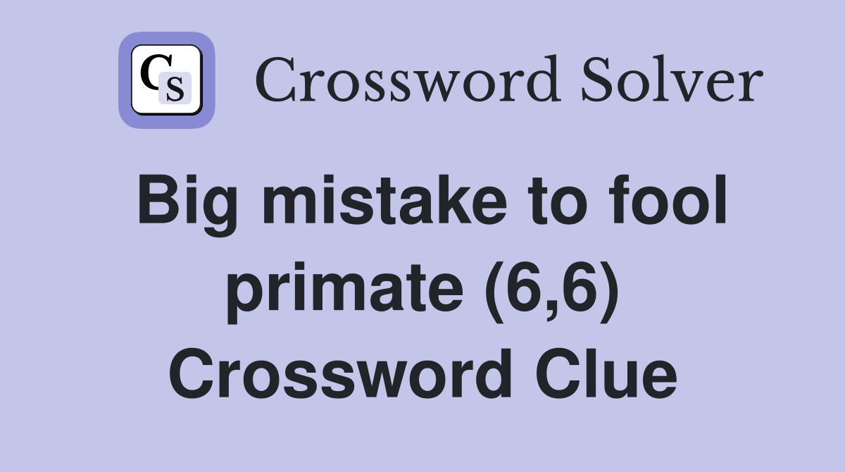 Big mistake to fool primate (6,6) Crossword Clue