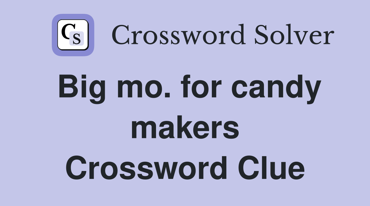 Big mo. for candy makers Crossword Clue