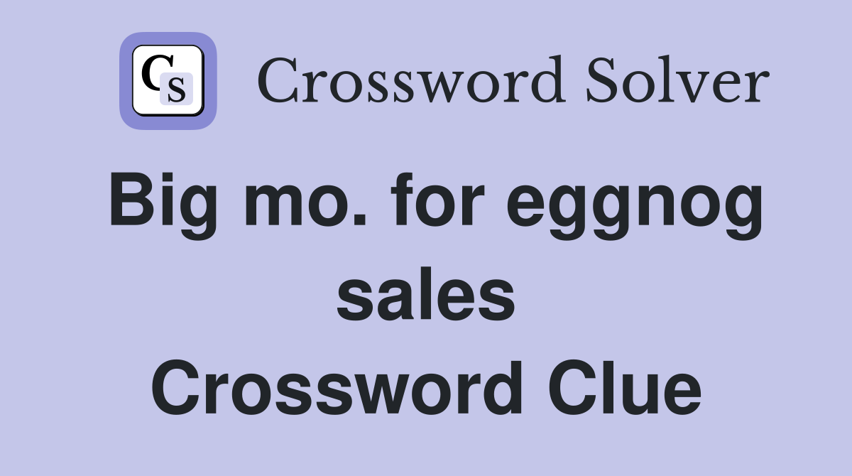 Big mo. for eggnog sales Crossword Clue
