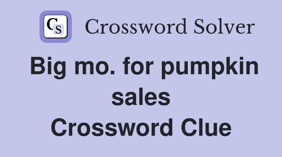 Big mo. for pumpkin sales Crossword Clue