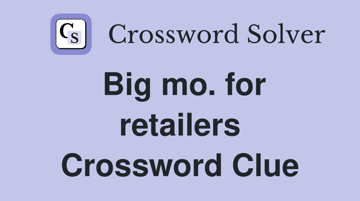 Big mo. for retailers Crossword Clue