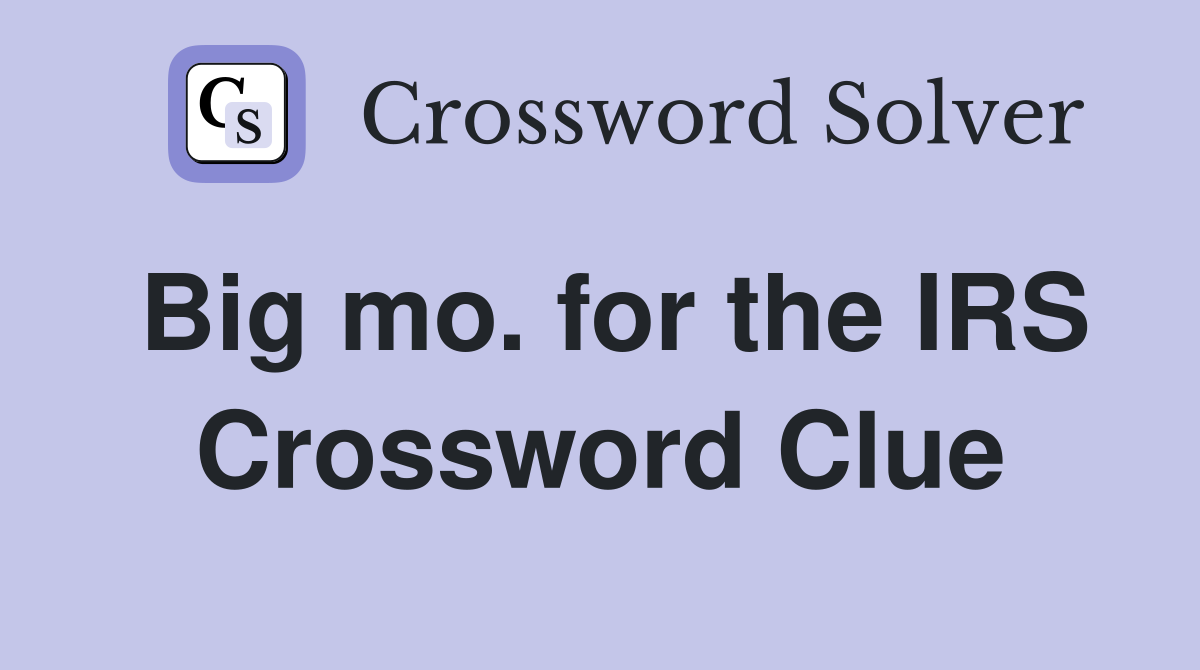Big mo. for the IRS Crossword Clue