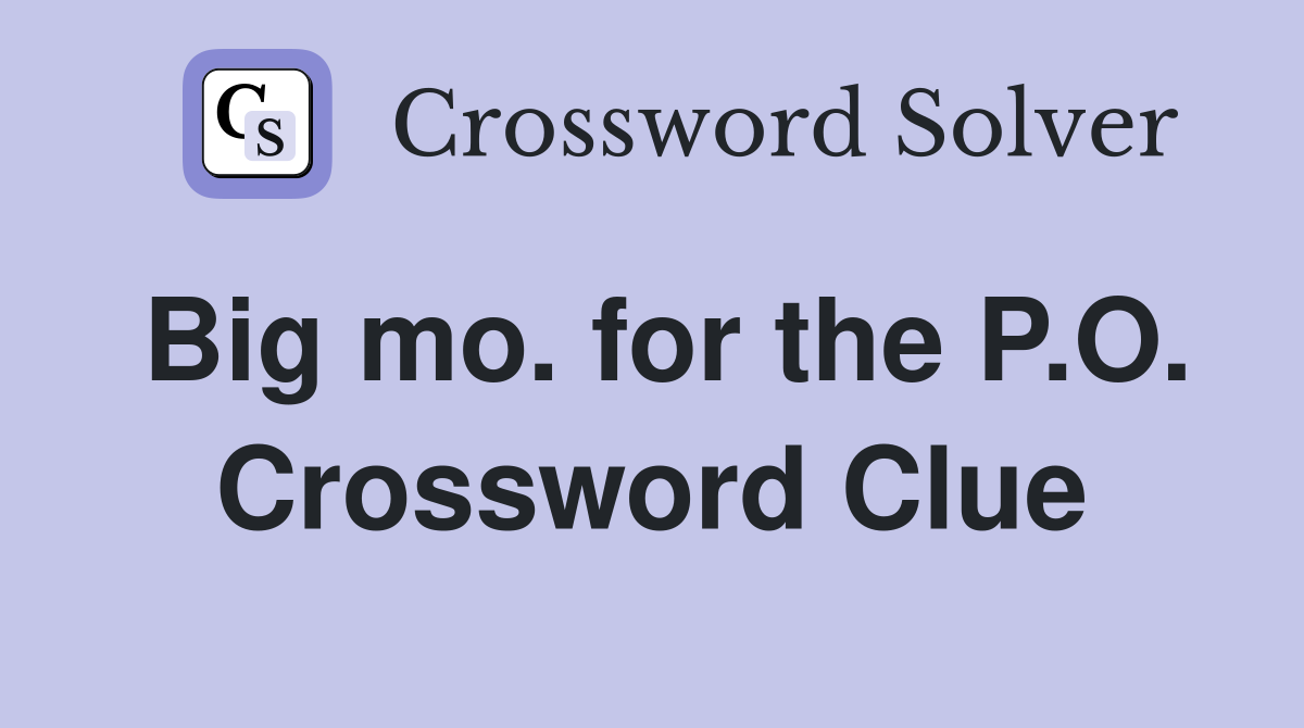 Big mo. for the P.O. Crossword Clue