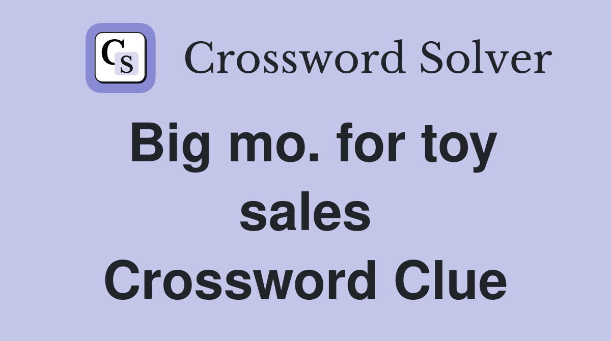 Big mo. for toy sales Crossword Clue