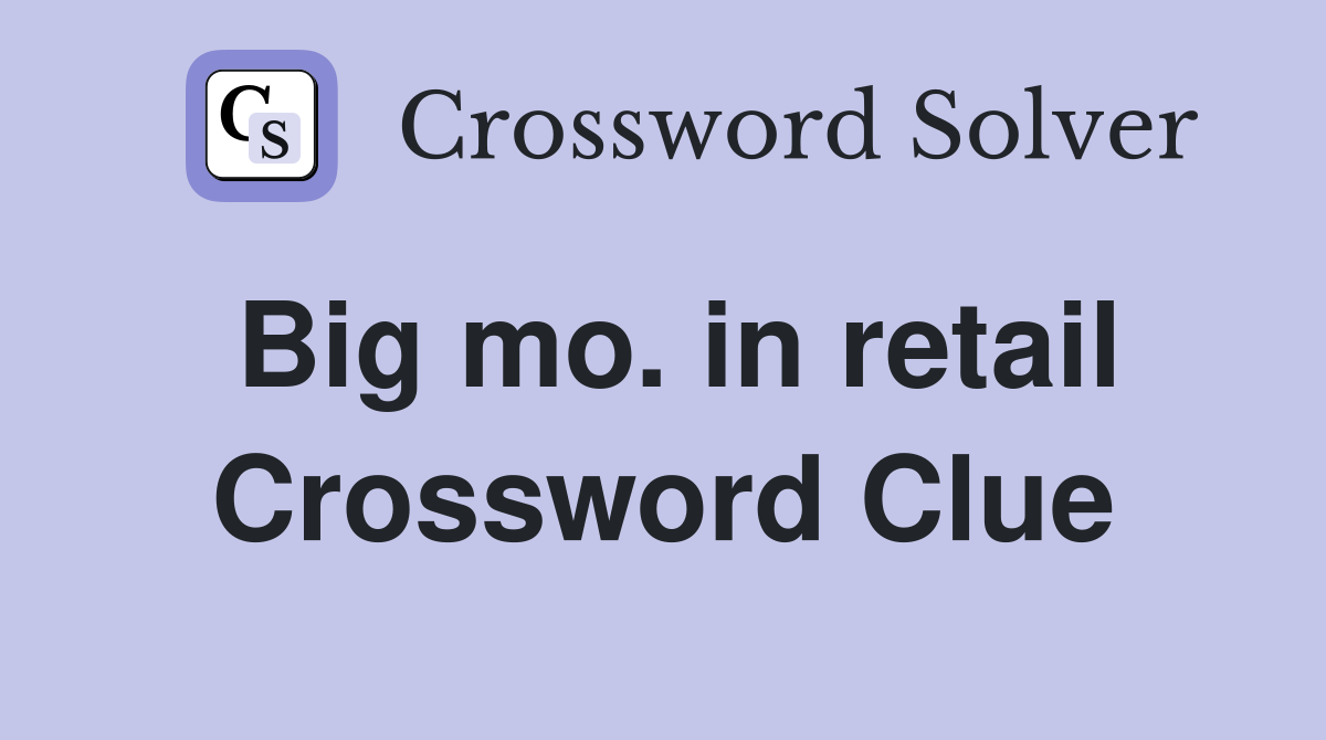 Big mo. in retail Crossword Clue
