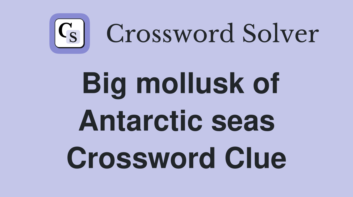 Big mollusk of Antarctic seas Crossword Clue
