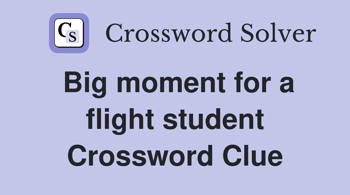 Big moment for a flight student Crossword Clue