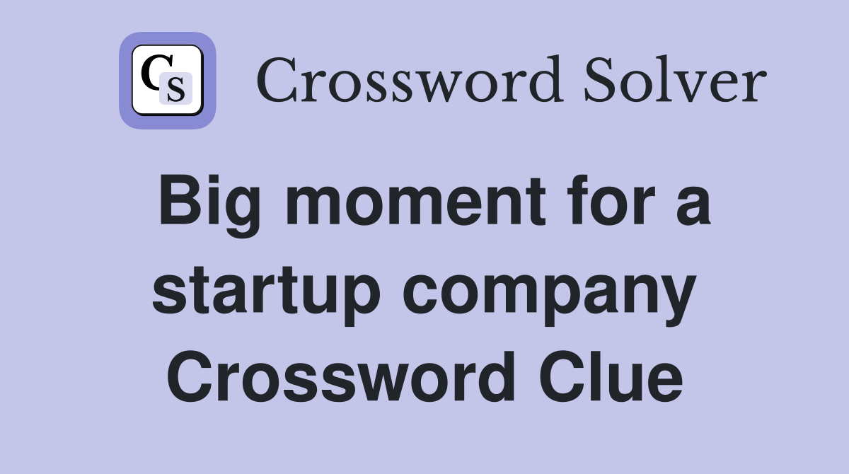 Big moment for a startup company Crossword Clue