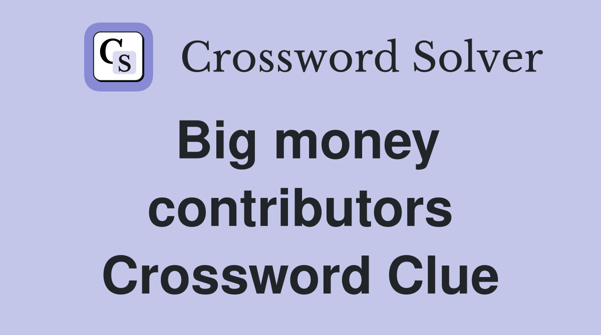 Big money contributors Crossword Clue