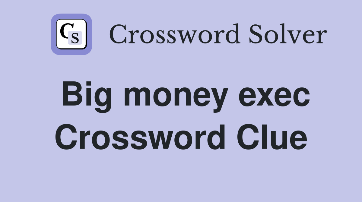 Big money exec Crossword Clue