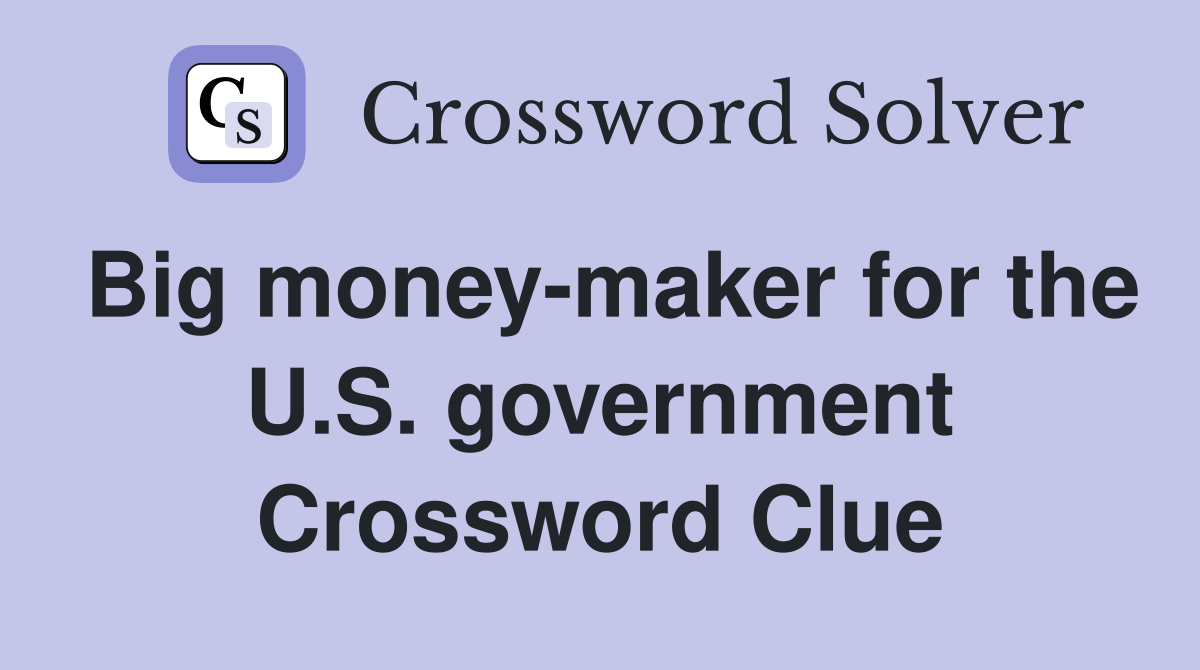 Big money-maker for the U.S. government Crossword Clue