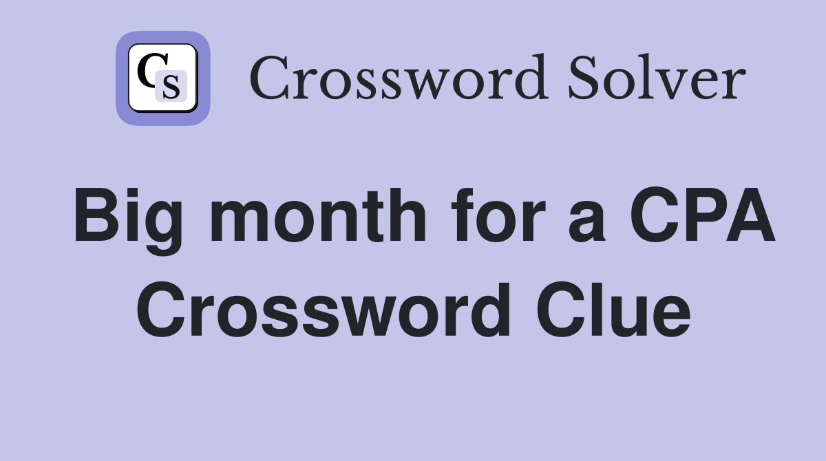 Big month for a CPA Crossword Clue