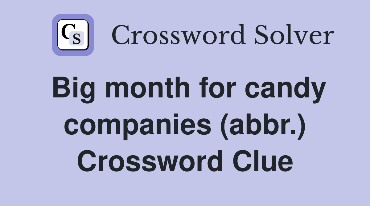 Big month for candy companies (abbr.) Crossword Clue
