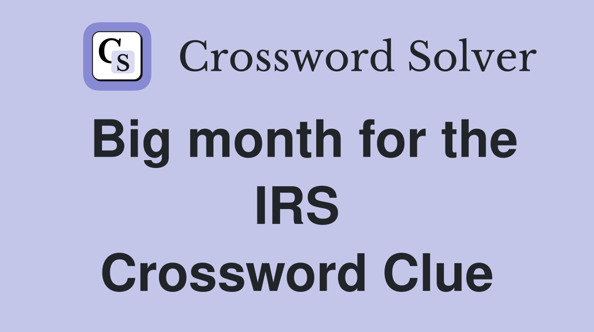 Big month for the IRS Crossword Clue