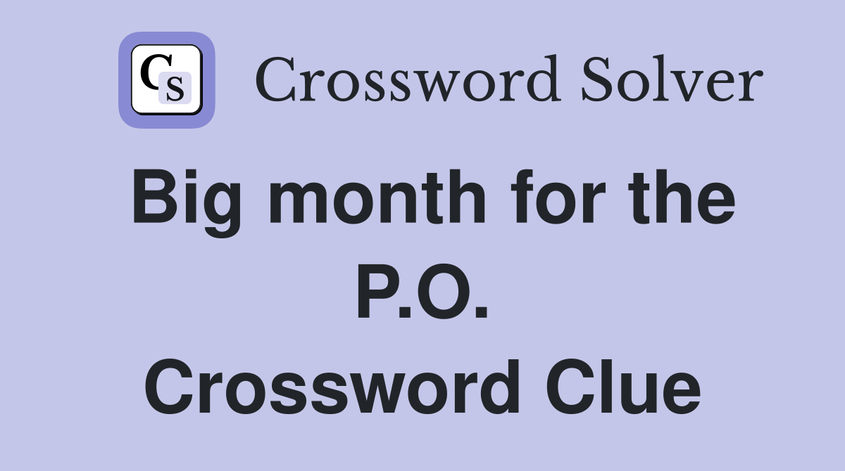 Big month for the P.O. Crossword Clue