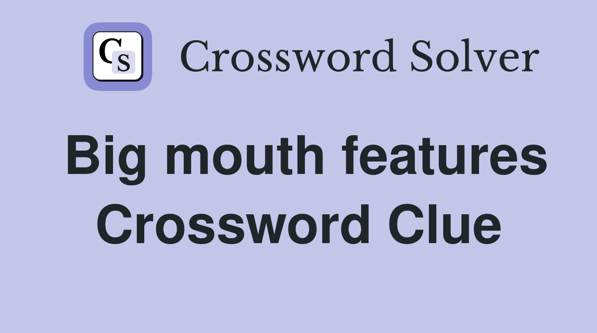 Big mouth features Crossword Clue