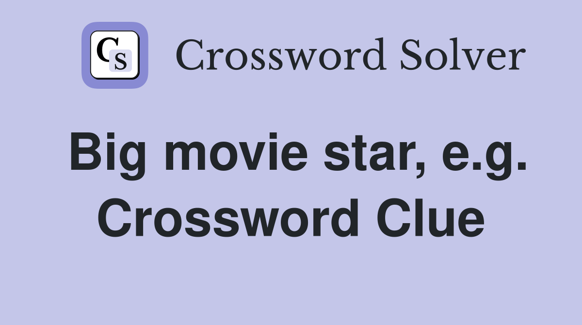 Big movie star, e.g. Crossword Clue
