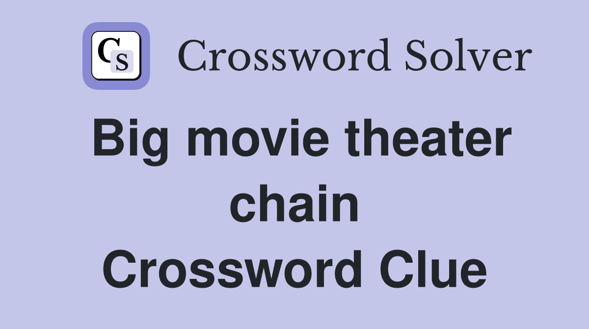 Big movie theater chain Crossword Clue