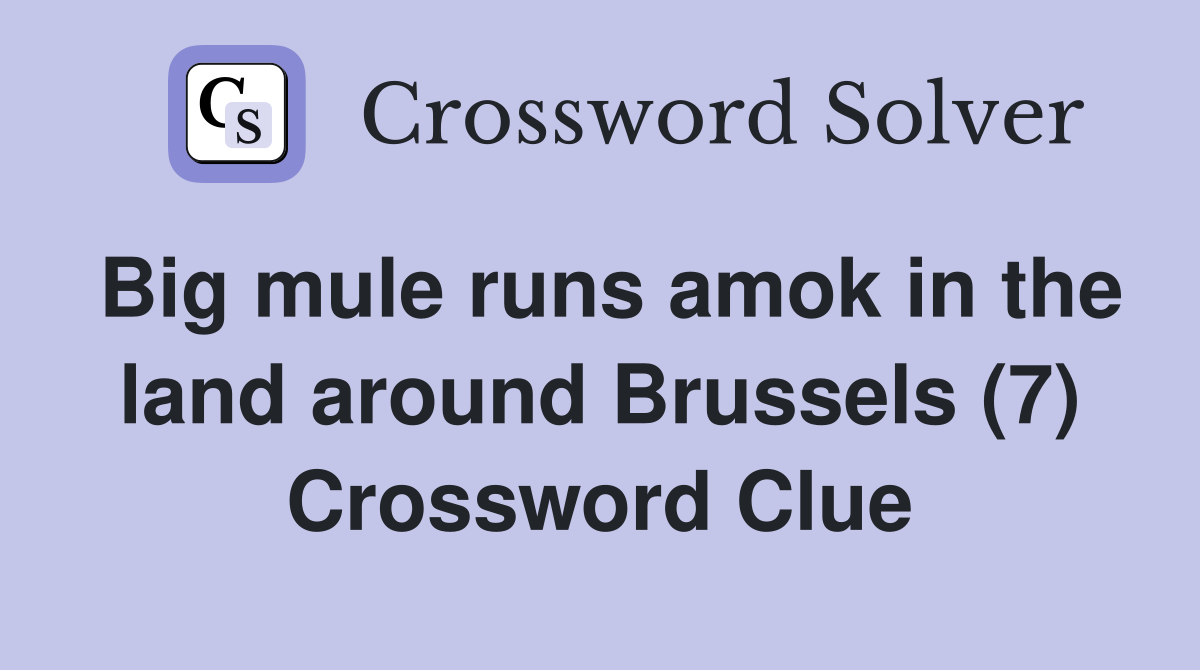 Big mule runs amok in the land around Brussels (7) Crossword Clue