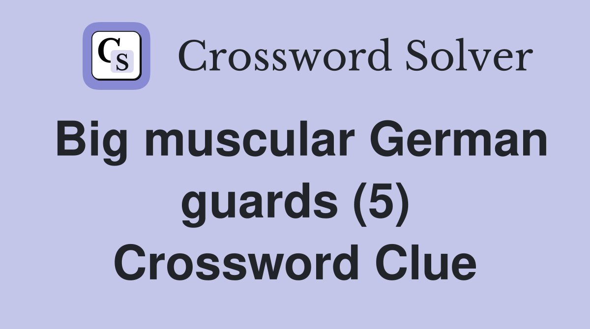 Big muscular German guards (5) Crossword Clue