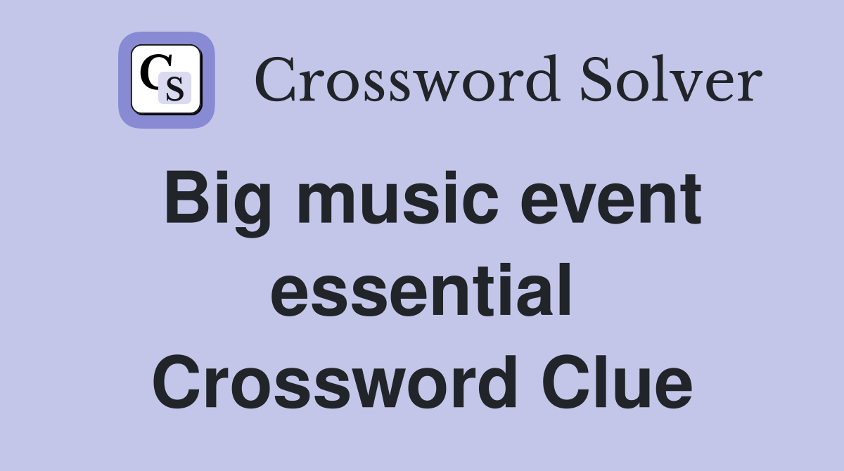 Big music event essential Crossword Clue