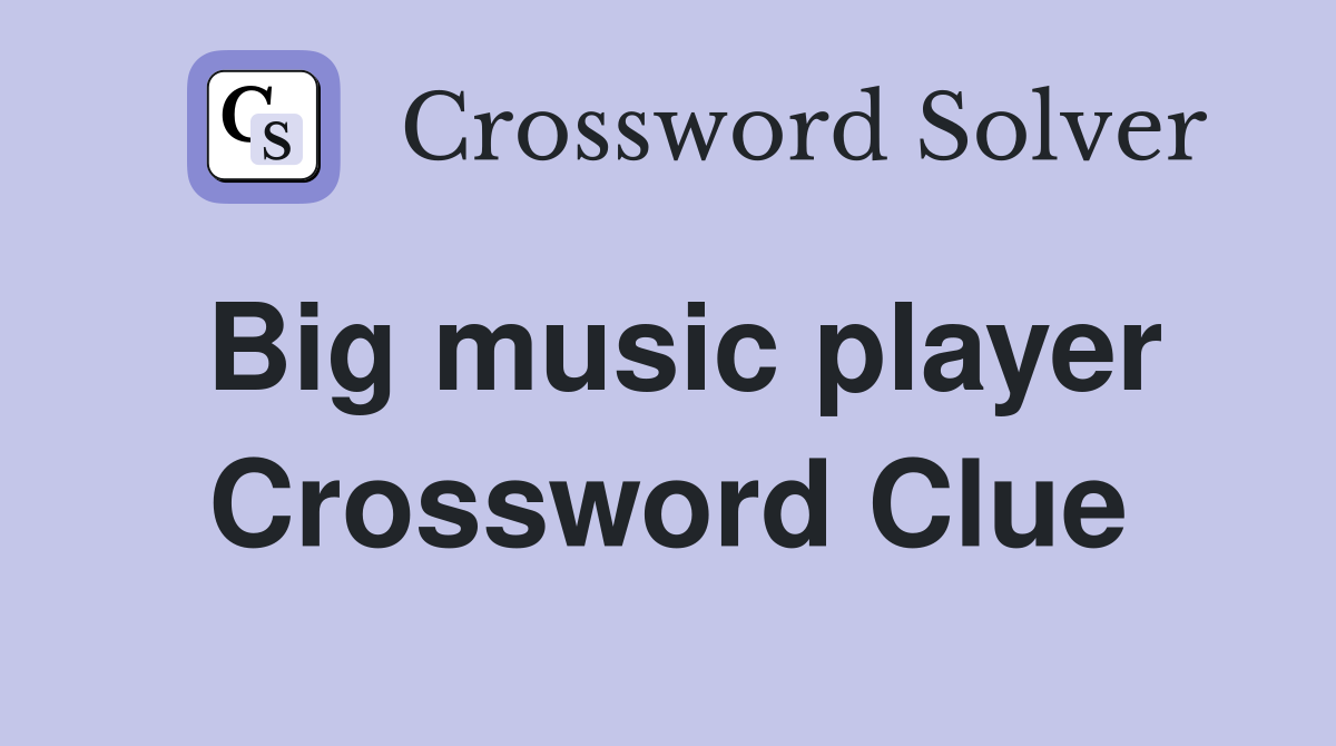 Big music player - Crossword Clue Answers - Crossword Solver