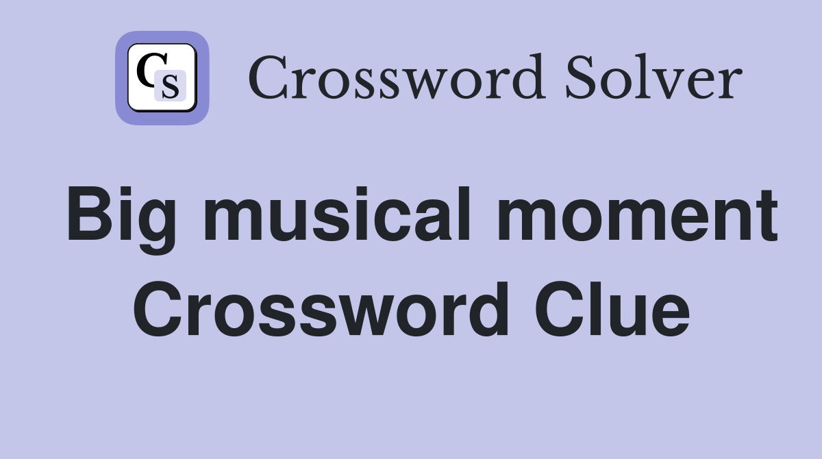 Big musical moment Crossword Clue