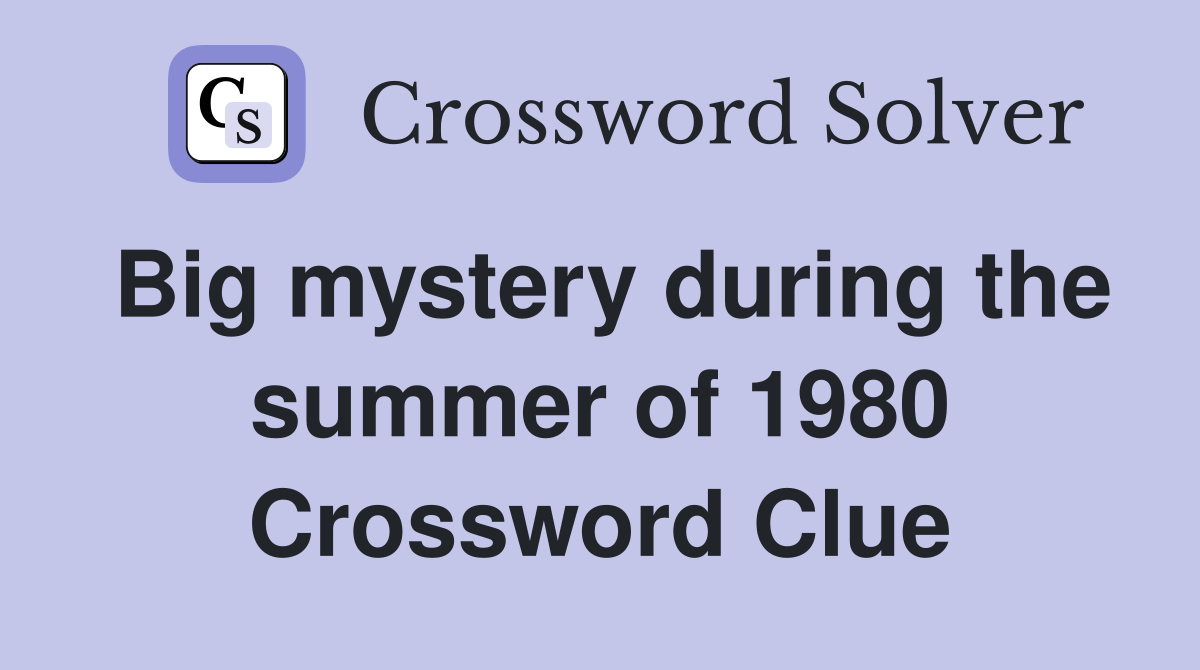 Big mystery during the summer of 1980 Crossword Clue