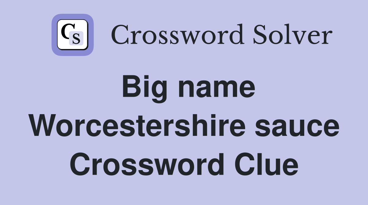 Big name Worcestershire sauce Crossword Clue