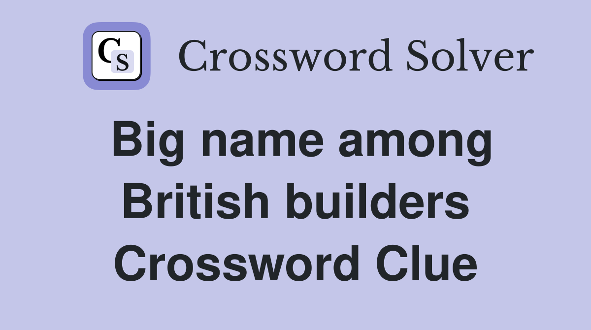 Big name among British builders Crossword Clue