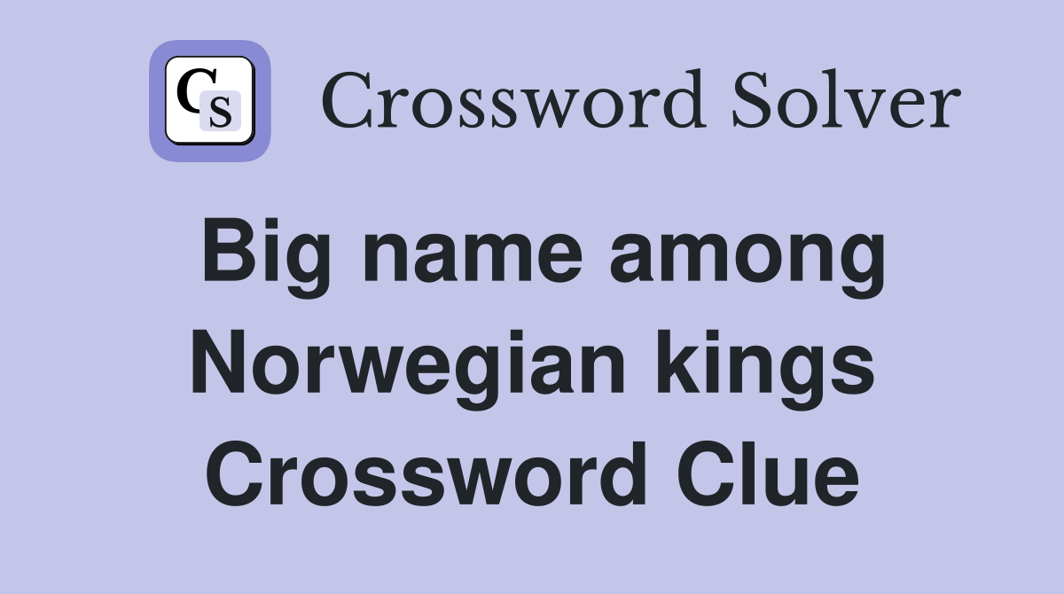 Big name among Norwegian kings Crossword Clue