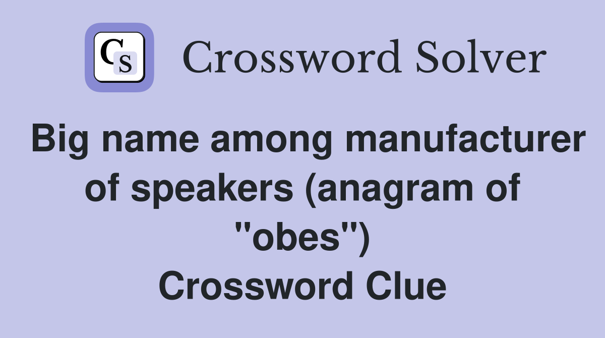 Big name among manufacturer of speakers (anagram of "obes") Crossword Clue