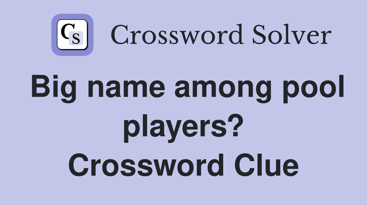 Big name among pool players? Crossword Clue