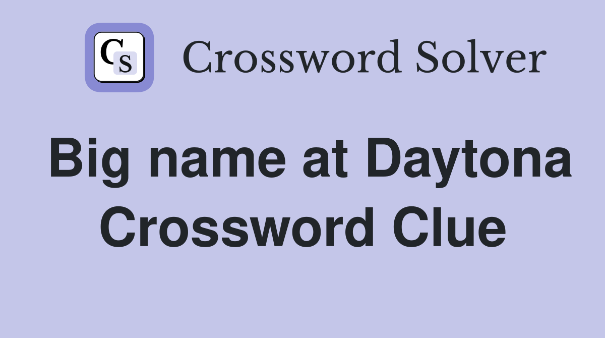 Big name at Daytona Crossword Clue