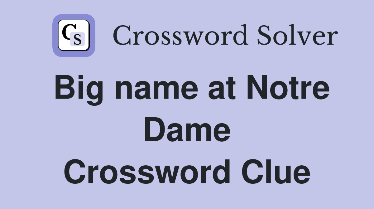 Big name at Notre Dame Crossword Clue