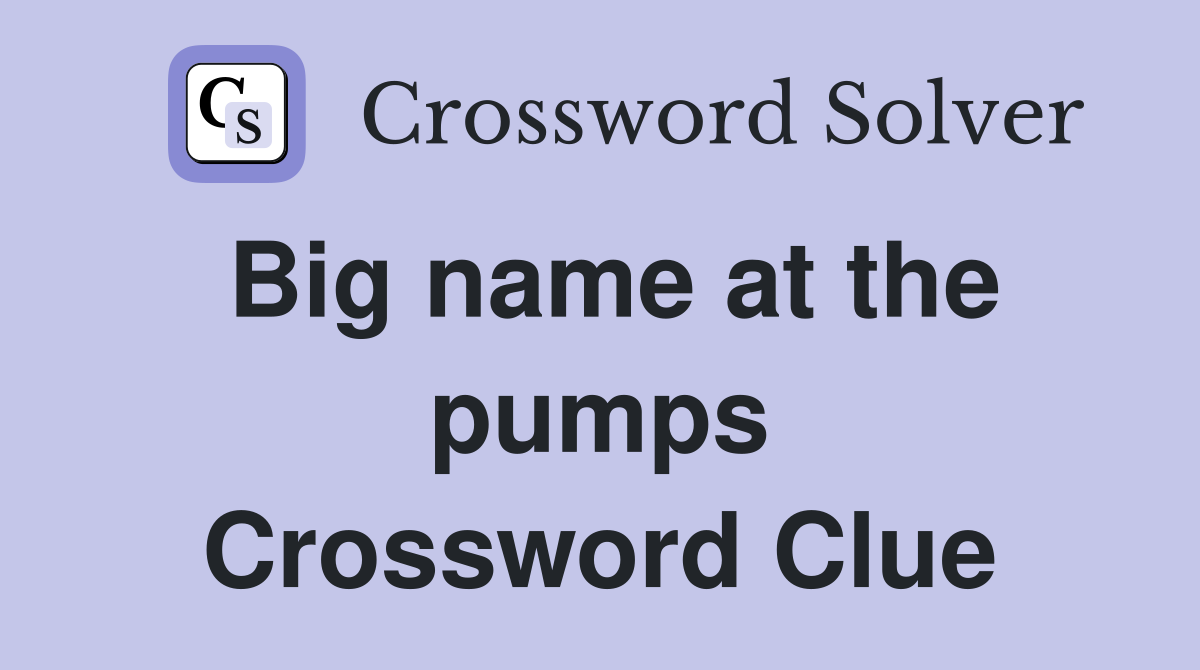 Big name at the pumps Crossword Clue