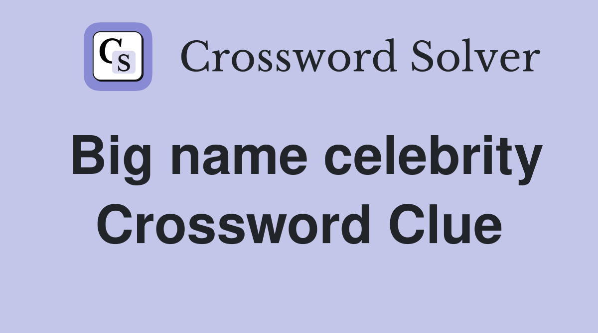 Big name celebrity Crossword Clue