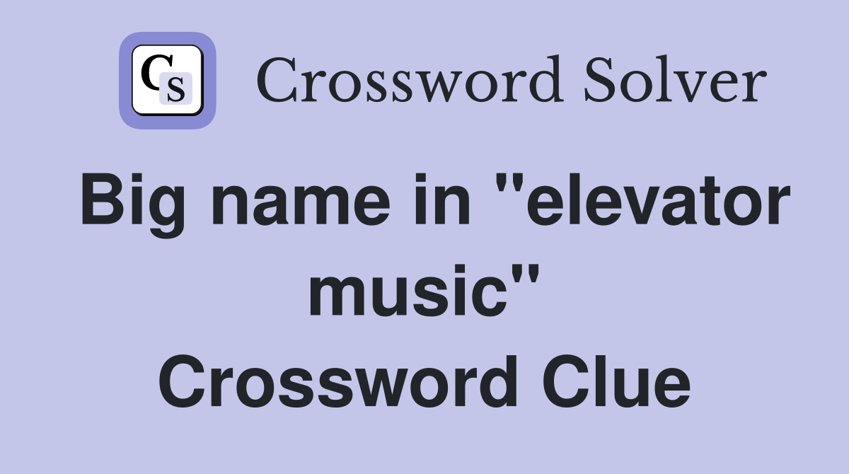 Big name in "elevator music" Crossword Clue