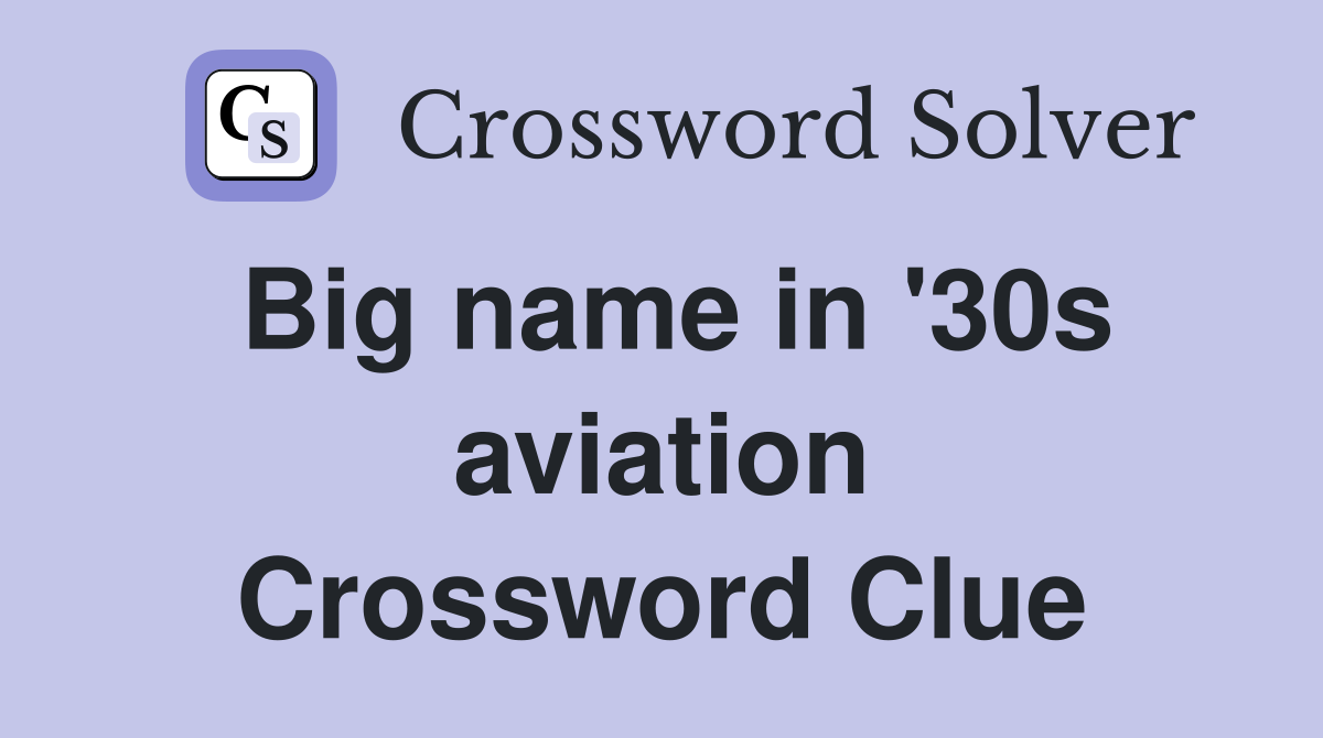 Big name in '30s aviation Crossword Clue