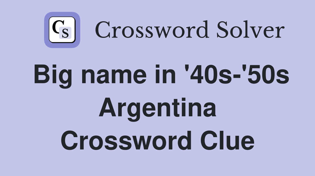 Big name in '40s-'50s Argentina Crossword Clue
