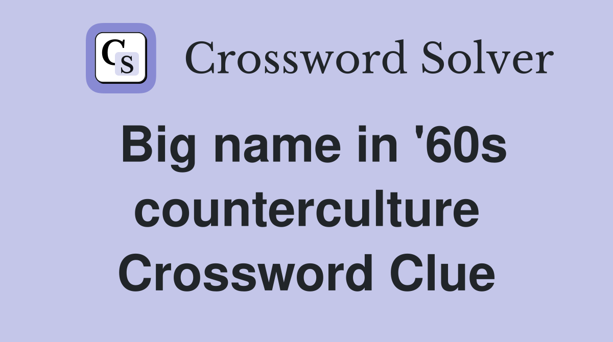 Big name in '60s counterculture Crossword Clue